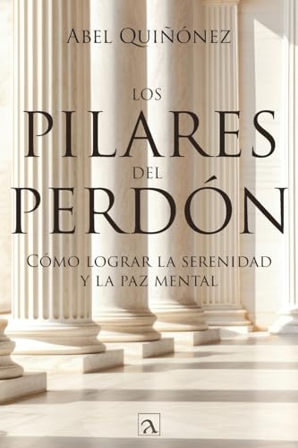 Los pilares del perdón: Cómo lograr la serenidad y La paz mental von Arado