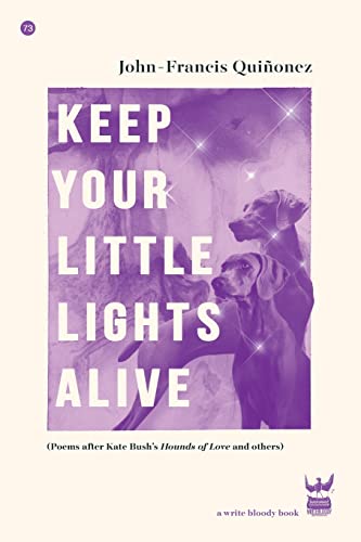 Keep Your Little Lights Alive: Poems After Kate Bush's Hounds of Love and Others (Write Bloody Books, 73) von write bloody publishing