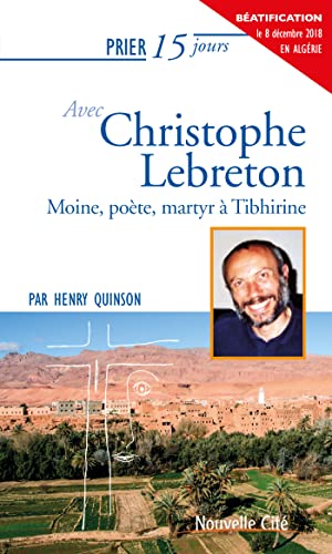 Prier 15 jours avec Christophe Lebreton: Moine, poète, martyr à Tibhirine von NOUVELLE CITE