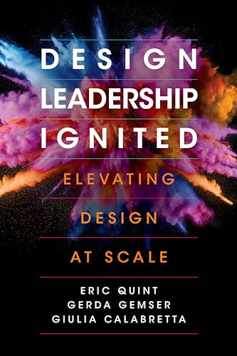 Design Leadership Ignited: Elevating Design at Scale von Combined Academic Publ.