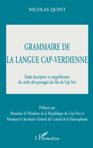 GRAMMAIRE DE LA LANGUE CAP-VERDIENNE: Étude descriptive et compréhensive du créole afro-portugais des Iles du Cap-Vert