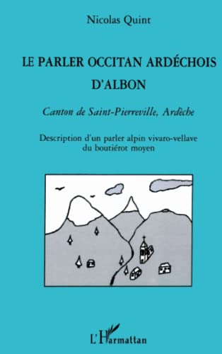 LE PARLER OCCITAN ARDECHOIS D'ALBON: Canton de Saint-Pierreville, Ardèche Description d'un parler alpin vivaro-vellave du boutiérot moyen