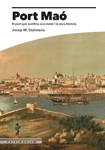 Port Maó: El port que justifica una ciutat i la seva història (Guies Patrimonium) von Triangle Books