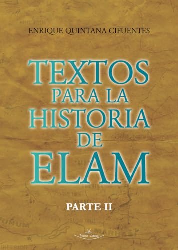 Textos para la historia de Elam Parte II: Textos elamitas von Vision Libros