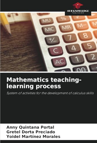 Mathematics teaching-learning process: System of activities for the development of calculus skills von Our Knowledge Publishing