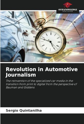 Revolution in Automotive Journalism: The reinvention of the specialized car media in the transition from print to digital from the perspective of Bauman and Giddens von Our Knowledge Publishing