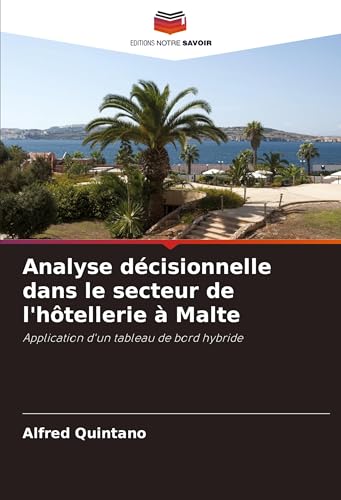 Analyse décisionnelle dans le secteur de l'hôtellerie à Malte: Application d'un tableau de bord hybride von VDM Verlag