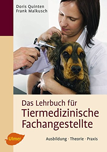 Das Lehrbuch für Tiermedizinische Fachangestellte: Ausbildung, Theorie, Praxis Das Lehrbuch für Tiermedizinische Fachangestellte: Ausbildung, Theorie, Praxis