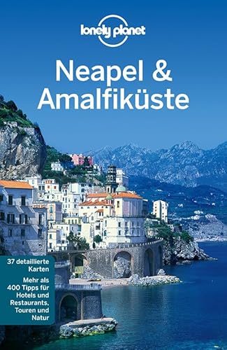 Lonely Planet Reiseführer Neapel & Amalfiküste: Mehr als 400 Tipps für Hotels und Restaurants, Touren und Natur (Lonely Planet Reiseführer Deutsch)