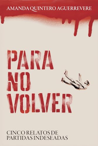 Para no volver: Cinco relatos de partidas indeseadas