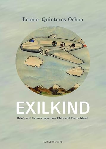 Exilkind: Briefe und Erinnerungen aus Chile und Deutschland von Schiler & Mcke GbR