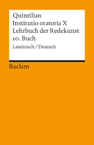 Instituto oratoria X. Lehrbuch der Redekunst: 10. Buch. Lat. /Dt (Reclams Universal-Bibliothek)