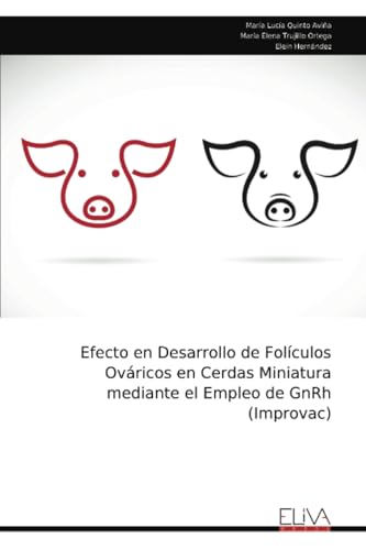 Efecto en Desarrollo de Folículos Ováricos en Cerdas Miniatura mediante el Empleo de GnRh (Improvac) von Eliva Press
