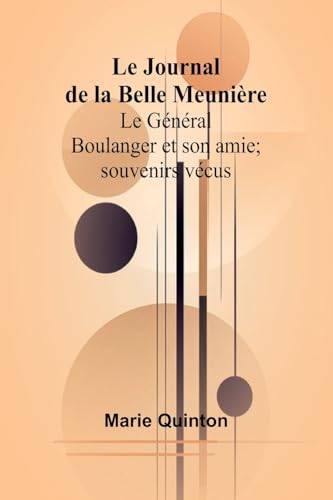 Le Journal de la Belle Meunière; Le Général Boulanger et son amie; souvenirs vécus von Alpha Edition