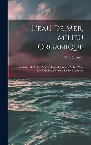 L'eau De Mer, Milieu Organique: Constance Du Milieu Marin Originel, Comme Milieu Vital Des Cellules, À Travers La Série Animale