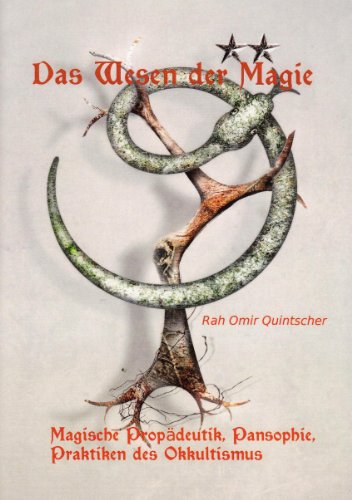 Das Wesen der Magie: Magische Propädeutik, Pansophie, Praktiken des Okkultismus von Schleierwelten-Verlag