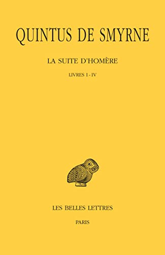 Quintus de Smyrne, La Suite d'Homere: Tome I: Livres I-IV. (Collection Des Universites De France Serie Grecque, 161, Band 1)