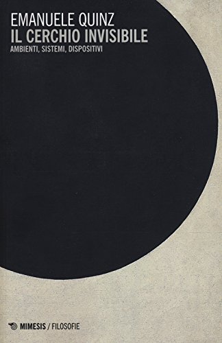 Il cerchio invisibile. Ambienti, sistemi, dispositivi (Filosofie) von FILOSOFIE