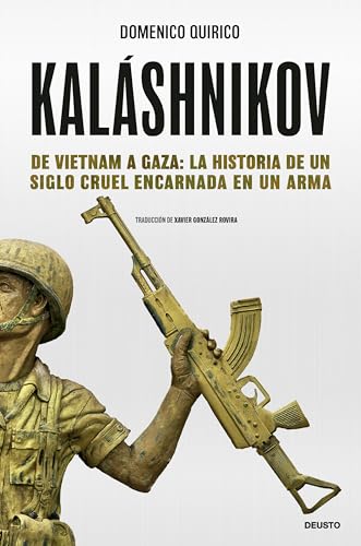 Kaláshnikov: De Vietnam a Gaza: la historia de un siglo cruel encarnada en un arma (Deusto) von Deusto