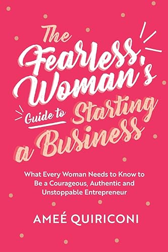 Fearless Woman's Guide to Starting a Business: What Every Woman Needs to Know to be a Courageous, Authentic and Unstoppable Entrepreneur (A Woman Owned Business Startup Step-By-Step Guidebook) von MANGO