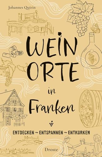 Weinorte in Franken: Entdecken - Entspannen - Entkorken (Weinorte: Entdecken - Entspannen - Entkorken)