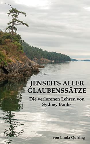 Jenseits aller Glaubenssätze: Die verlorenen Lehren von Sydney Banks