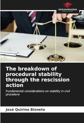 The breakdown of procedural stability through the rescission action: Fundamental considerations on stability in civil procedure von Our Knowledge Publishing