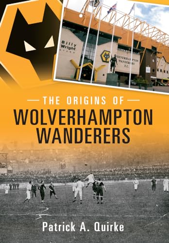 The Origins of Wolverhampton Wanderers von Amberley Publishing