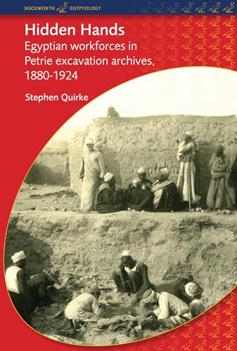 Hidden Hands: Egyptian Workforces in Petrie Excavation Archives, 1880-1924 (Duckworth Egyptology Series) von Bristol Classical Press