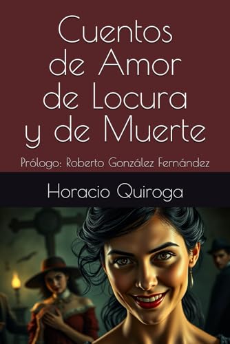 Cuentos de Amor de Locura y de Muerte: Prólogo: Roberto González Fernández Cuentos de Amor de Locura y de Muerte: Prólogo: Roberto González Fernández von Independently published