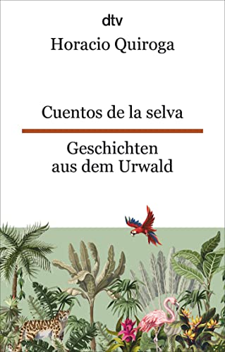 Cuentos de la selva Geschichten aus dem Urwald: Ein Klassiker der lateinamerikanischen Kinderliteratur | dtv zweisprachig für Einsteiger – Spanisch Cuentos de la selva Geschichten aus dem Urwald: Ein Klassiker der lateinamerikanischen Kinderliteratur | dtv zweisprachig für Einsteiger – Spanisch von dtv Verlagsgesellschaft