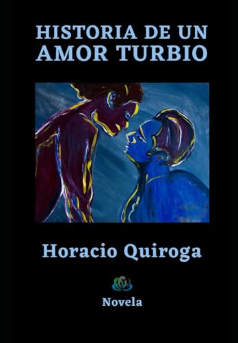 HISTORIA DE UN AMOR TURBIO: Novela