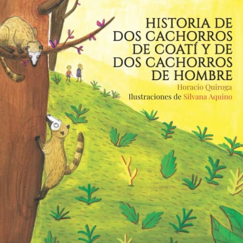Historia de dos cachorros de coatí y de dos cachorros de hombre: Pertenece a "Cuentos de la Selva" Historia de dos cachorros de coatí y de dos cachorros de hombre: Pertenece a "Cuentos de la Selva" von Independently published