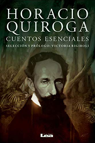 Horacio Quiroga, cuentos esenciales Horacio Quiroga, cuentos esenciales