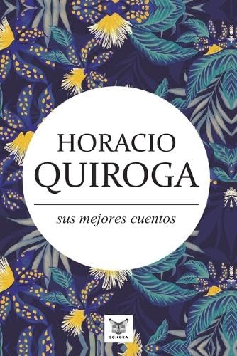 Horacio Quiroga, sus mejores cuentos