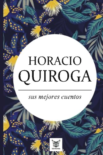 Horacio Quiroga, sus mejores cuentos