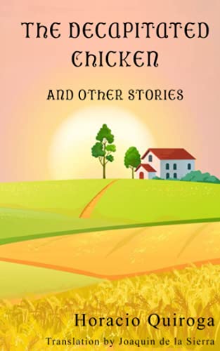 The Decapitated Chicken and Other Stories The Decapitated Chicken and Other Stories