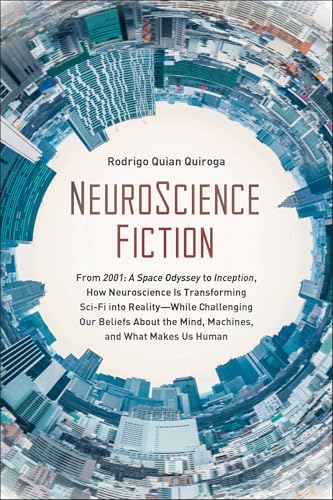NeuroScience Fiction: How Neuroscience Is Transforming Sci-Fi into Reality-While Challenging Our Belie fs About the Mind, Machines, and What Makes us Human von BenBella Books