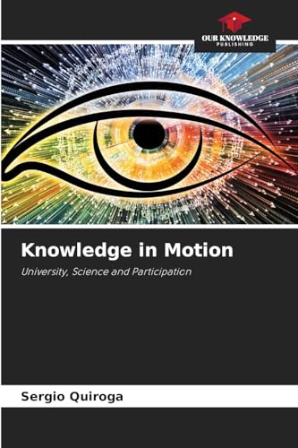 Knowledge in Motion: University, Science and Participation von Our Knowledge Publishing