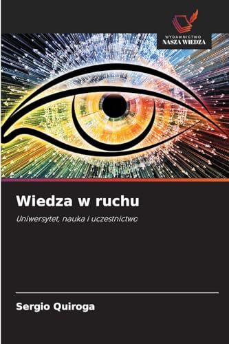 Wiedza w ruchu: Uniwersytet, nauka i uczestnictwo von Wydawnictwo Nasza Wiedza