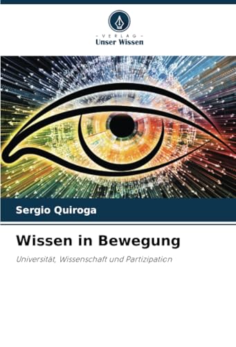 Wissen in Bewegung: Universität, Wissenschaft und Partizipation von Verlag Unser Wissen