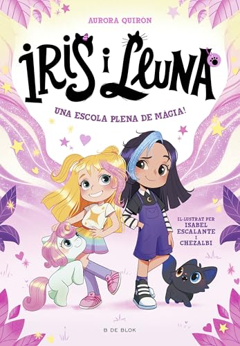 Iris i Lluna: cuidadores d'animalets màgics 1 - Una escola plena de màgia! (Primeres lectures, Band 1) von B de Blok
