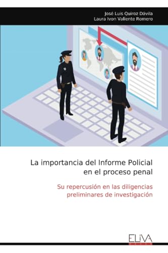 La importancia del Informe Policial en el proceso penal: Su repercusión en las diligencias preliminares de investigación von Eliva Press
