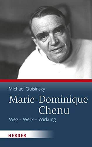 Marie-Dominique Chenu: Weg - Werk - Wirkung von Herder Verlag GmbH