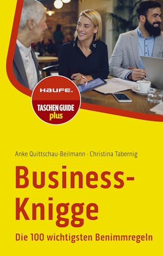 Business-Knigge: Die 100 wichtigsten Benimmregeln (Haufe TaschenGuide)