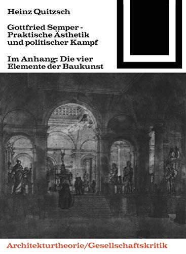 Gottfried Semper - Praktische Ästhetik und politischer Kampf (Bauwelt Fundamente, 58)