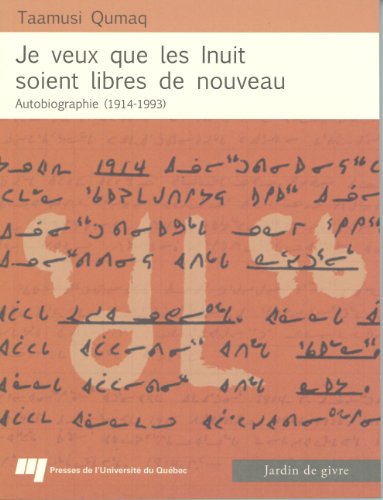 JE VEUX QUE LES INUIT SOIENT LIBRES DE NOUVEAU: Autobiographie (1914-1993) von PU QUEBEC