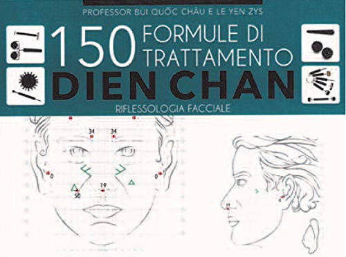 150 formule di trattamento Dien Chan. Riflessologia facciale 150 formule di trattamento Dien Chan. Riflessologia facciale