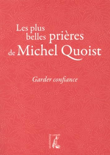 Garder confiance - Les plus belles prières de Michel Quoist von ATELIER
