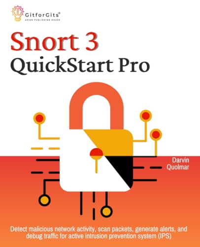 Snort 3 QuickStart Pro: Detect malicious network activity, scan packets, generate alerts, and debug traffic for active intrusion prevention system (IPS) von GitforGits